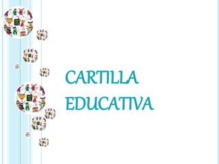 CARTILLA
EDUCATIVA
 