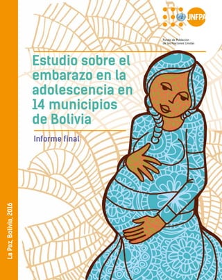 Estudio sobre el
embarazo en la
adolescencia en
14 municipios
de Bolivia
Informe final
LaPaz,Bolivia,2016
 