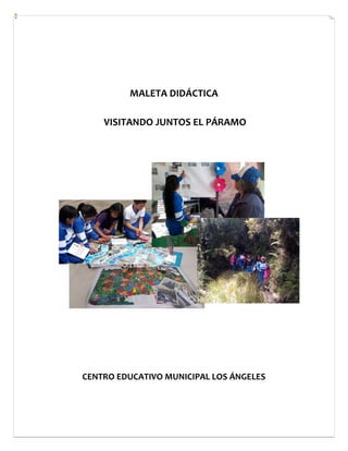 MALETA DIDÁCTICA
VISITANDO JUNTOS EL PÁRAMO
CENTRO EDUCATIVO MUNICIPAL LOS ÁNGELES
 