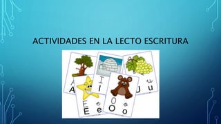 ACTIVIDADES EN LA LECTO ESCRITURA
 