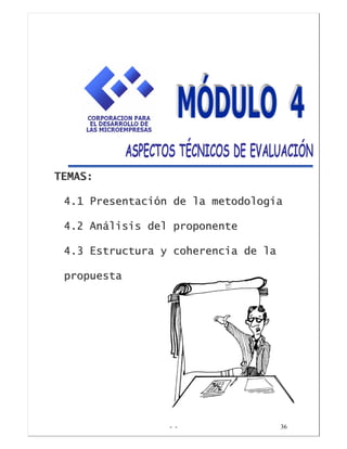 - - 36
TTEEMMAASS::
44..11 PPrreesseennttaacciióónn ddee llaa mmeettooddoollooggííaa
44..22 AAnnáálliissiiss ddeell pprrooppoonneennttee
44..33 EEssttrruuccttuurraa yy ccoohheerreenncciiaa ddee llaa
pprrooppuueessttaa
 