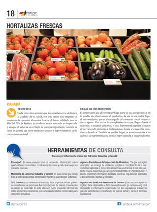 18
HERRAMIENTAS DE CONSULTA
Para mayor información acerca del TLC entre Colombia y Canadá:
Proexport: En www.proexport.com...