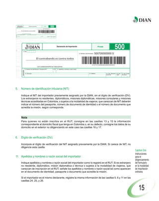 Declaración de Importación                                                                                                                                                                                                                                  Privada
                                                                                                                                                                                                                                                                                                                                                                                                                                                                                                                                                                           500


                                                                                                                                                                                                                                                                                                                        UNIDAD ADMINISTRATIVA ESPECIAL DIRECCION DE IMPUESTOS Y ADUANAS NACIONALES UNIDAD ADMINISTRATIVA ESPECIAL DIRECCION DE IMPUESTOS Y ADUANAS NACIONALES UNIDAD ADMINIS
    1. Año
                                                                                                                                                                                                                                                                                                                                                                                                                                                                                               4. Número de formulario       500700000000 0



                                                                                                                                                                                                                                                                                                                                                                                                                                                                                                                         (415)7707212489984(8020)0500700000000 0


              5. Número de Identificación Tributaria (NIT)                                                                                                                                                                                        6. DV. 11. Apellidos y nombres o razón social
 Importador




              13. Dirección                                                                                                                                                                                                                                                                                                                                                                                                                                                                                        15. Teléfono                      12. Cód. Dirección 16. Cód. 17. Cód. Ciudad/
                                                                                                                                                                                                                                                                                                                                                                                                                                                                                                                                                     seccional          Dpto.     Municipio


              24. Número de Identificación Tributaria (NIT)                                                                                                                                                                                      25. DV. 26. Razón social del declarante autorizado                                                                                                                                                                                                                                                                       27. Tipo    28. Cód. Usuario
 Declarante




                                                                                                                                                                                                                                                                                                                                                                                                                                                                                                                                                                          usuario


              29. Número documento de identificación                                                                                                                                                                                                                  30. Apellidos y nombres


31. Clase 32. Tipo declaración                           33. Cód. 34. No. Formulario anterior                                                                                                                                                                                                   35. Año         Mes   Día                                                                                                                                                                       36. Cód. Direcc. 37. Declaración de exportación          38. Año      Mes       Día    39. Cód. Dirección
importador                                                                                                                                                                                                                                                                                                                                                                                                                                                                                      Seccional                                                                              seccional
                                                                                                                                                                                                                                                                                                                                                                                                                                                                                                                 No.
40. Cód. Lugar ingreso 41. Cod. Depósito 42. Manifiesto de carga                                                                                                                                                                                                                                            43. Fecha de llegada                                                                                                                                                                          44. Documento de transporte                                          45. Año      Mes       Dia
de las mercancías




                                                                                                                                                                                                                                                                                                                                                                                                                                                                                                                                                                                                                                                                                                                                                                                                                                                                             500
                                         No.                                                                                                                                                                                                                                                                   AAAA                       MM                                                                                                                                                        DD    No.
46. Nombre exportador o proveedor en el exterior                                                                                                                                                                                                                                                                                                                                                                                                                                                                                            47. Ciudad                                    48. Cód. País
                                                                                                                                                                                                                                                                                                                                                                                                                                                                                                                                                                                          exportador

49. Dirección exportador o proveedor en el exterior                                                                                                                                                                                                                                                                                                                                                                                                                                                       50. E-mail
                                                                                                                                                                                                                                                                                                                                                                                                                                                                                                                                                                                                            Declaración de Importación                                                                                                                                                                                                         Privada
51. No. de factura                        52. Año            Mes     Día                                                                                                                                                                          53. Cód. País 54. Cód. Modo 55. Código 56. Cód. destino 57. Empresa transportadora                                                                                                                                                                                                                                      58. Tasa de cambio $     cvs.
                                                                                                                                                                                                                                                  procedencia transporte      de bandera mercancía


              59. Subpartida arancelaria 60. Código                  61. Código                                                                                                                                                                                                  62. Cód. Modalidad         63. No. Cuotas 64. Valor cuota USD                                                                                                                                                                                    65. Periodicidad del     66. Cód. País           67. Cód. Acuerdo

S




                                                                                                                                                                                                                                                                                                                                                                                                                                                                                                                                                                                                                                         UNIDAD ADMINISTRATIVA ESPECIAL DIRECCION DE IMPUESTOS Y ADUANAS NACIONALES UNIDAD ADMINISTRATIVA ESPECIAL DIRECCION DE IMPUESTOS Y ADUANAS NACIONALES UNIDAD ADMINIS
                                         complementario              suplementario                                                                                                                                                                                                                          o meses                                                                                                                                                                                                               pago de la cuota         origen

68. Forma de pago 69. Tipo de
de la importación importación
                                               1. Año
                                            70. Cód.País 71. Peso bruto kgs.
                                            compra
                                                                                                                                                                                                                                                                                      dcms. 72. Peso neto kgs.                                                                                                                                                                                  dcms. 73. Código
                                                                                                                                                                                                                                                                                                                                                                                                                                                                                                      embalaje
                                                                                                                                                                                                                                                                                                                                                                                                                                                                                                                       74. No. Bultos 75. Subpartidas 76. Cód. Unidad 77. Cantidad
                                                                                                                                                                                                                                                                                                                                                                                                                                                                                                                                                      física
                                                                                                                                                                                                                                                                                                                                                                                                                                                                                                                                                                                                  dcms.


78. Valor FOB USD



80. Valor seguros USD
                                           79. Valor fletes USD



                                           81. Valor otros gastos USD
                                                                                                                                                                                                                                                                         Concepto


                                                                                                                                                                                                                                                                      Arancel              92
                                                                                                                                                                                                                                                                                                 %

                                                                                                                                                                                                                                                                                                          93
                                                                                                                                                                                                                                                                                                                      Base

                                                                                                                                                                                                                                                                                                                                                                                                                                                                                                           94
                                                                                                                                                                                                                                                                                                                                                                                                                                                                                                             Total liquidado pesos ($)


                                                                                                                                                                                                                                                                                                                                                                                                                                                                                                                                            95
                                                                                                                                                                                                                                                                                                                                                                                                                                                                                                                                              Total a pagar con esta
                                                                                                                                                                                                                                                                                                                                                                                                                                                                                                                                              declaración pesos ($)
                                                                                                                                                                                                                                                                                                                                                                                                                                                                                                                                                                               Total liquidado dólares


                                                                                                                                                                                                                                                                                                                                                                                                                                                                                                                                                                              96
                                                                                                                                                                                                                                                                                                                                                                                                                                                                                                                                                                                        (USD)
                                                                                                                                                                                                                                                                                                                                                                                                                                                                                                                                                                                                                                                                                                                                                                                                                4. Número de formulario   500700000000 0
                                                                                                                                                                                                                                                    Autoliquidación




                                                                                                                                                                                                                                                                      I. V. A.             97             98                                                                                                                                                                                               99                              100                               101
82. Sumatoria de fletes,                   83. Ajuste valor USD                                                                                                                                                                                                       Salvaguardia        102             103                                                                                                                                                                                              104                             105                               106
seguros y otros gastos USD
                                                                                                                                                                                                                                                                      Derechos                            108                                                                                                                                                                                              109                                                               111
                                                                                                                                                                                                                                                                      compensatorios 107                                                                                                                                                                                                                                                   110
84. Valor aduana USD             85. Cód. Reg. 86. Número                                                                                                                                                                                                             Derechos       112                  113                                                                                                                                                                                              114                             115                               116
                                 o licencia                                                                                                                                                                                                                           antidumping
                                                                                                                                                                                                                                                                      Sanción        117                  118                                                                                                                                                                                              119                             120
87. Cód.           88. Año    89. Programa No.              90. Cód. Interno                                                                                                                                                                                          Rescate             121             122                                                                                                                                                                                              123                             124
oficina                                                     del producto
                                                                                                                                                                                                                                                                                                                                                                                                                                                                                                  Total    125                                                               126

91. Descripción de las mercancías (NO inicie la descripción de las mercancÍas a importar con lo señalado en el arancel de aduanas en la subpartida arancelaria - Incluya marcas, seriales y otros).
    Si el campo es insuficiente, continúe al respaldo de este formulario.




                                                                                                                                                                                                                                                                                                                                                                                                                                                                                                                                                                                                                                                                                                                                                                                                                                     (415)7707212489984(8020)0500700000000 0
127. Valor pagos anteriores                                                                                                                                                                                                                                             128. Recibo oficial de pago anterior No.                                                                                                                                                                                                                                         129. Fecha           AAAA         MM      DD
130. Espacio reservado DIAN - Actuación aduanera                                                                                                                                                                                                                                         131. Espacio reservado uso exclusivo Ministerio de Relaciones Exteriores                                                                                                                                                                           132. No. Aceptación declaración


                                                                                                                                                                                                                                                                                                                                                                                                                                                                                                                                            133. Fecha             AAAA         MM       DD
134. Levante No.                                              5. Número de Identificación Tributaria (NIT)
                                                                    135.                                                                                                                                                                         Fecha                                      Firma funcionario responsable                                                                                                                                                                                        136. Nombre                                                             6. DV. 11. Apellidos y nombres o razón social
                                            Importador




                                                                        AAAA                                                                                                                                                                                             MM         DD                                                                                                                                                                                                                           137. C.C. No.
                                                                           UNIDAD ADMINISTRATIVA ESPECIAL DIRECCION DE IMPUESTOS Y ADUANAS NACIONALES UNIDAD ADMINISTRATIVA ESPECIAL DIRECCION DE IMPUESTOS Y ADUANAS NACIONALES UNIDAD ADMINI




Firma declarante                                                                                                                                                                                                                                                          997. Espacio exclusivo para el sello
                                                                                                                                                                                                                                                                               de la entidad recaudadora
                                                                                                                                                                                                                                                                                  (Fecha efectiva de la transacción)                                                                                                                                                                                         980. Pago total       $

                                                                                                                                                                                                                                                                                                                                                                                                                                                                                                                            996. Espacio para el adhesivo de la entidad recaudadora
                                                              13. Dirección                                                                                                                                                                                                                                                                                                                                                                                                                                                                 (Número del adhesivo)
                                                                                                                                                                                                                                                                                                                                                                                                                                                                                                                                                                                                                                                                                                                                                                                                                                15. Teléfono                 12. Cód. Dirección 16. Cód. 17. Cód. Ciudad/
                                                                                                                                                                                                                                                                                                                                                                                                                                                                                                                                                                                                                                                                                                                                                                                                                                                             seccional           Dpto.    Municipio
                                                                                                                                                                                                                                                                                 Coloque el timbre de la máquina
                                                                                                                                                                                                                                                                              registradora al dorso de este formulario

Original: Dirección de Impuestos




5.                                 Número de identificación tributaria (NIT)

                                   Indique el NIT del importador previamente asignado por la DIAN, sin el dígito de verificación (DV).
                                   Los extranjeros no residentes, diplomáticos, misiones diplomáticas, misiones consulares y misiones
                                   técnicas acreditadas en Colombia, o sujetos a la modalidad de viajeros, que carezcan de NIT deberán
                                   indicar el número del pasaporte, número de documento de identidad o el número de documento que
                                   acredita la misión, según corresponda.



                                   Nota
                                   Para quienes no están inscritos en el RUT, consigne en las casillas 13 y 15 la información
                                   correspondiente al domicilio fiscal que tenga en Colombia o, en su defecto, consigne los datos de su
                                   domicilio en el exterior no diligenciando en este caso las casillas 16 y 17.



6.                                 Dígito de verificación (DV)

                                   Incorpore el dígito de verificación del NIT asignado previamente por la DIAN. Si carece de NIT, no
                                   diligencie esta casilla.
                                                                                                                                                                                                                                                                                                                                                                                                                                                                                                                                                                                                                                                                                                                                                                                                                                                                                                            Capítulo Dos
                                                                                                                                                                                                                                                                                                                                                                                                                                                                                                                                                                                                                                                                                                                                                                                                                                                                                                            Instrucciones
11. Apellidos y nombres o razón social del importador                                                                                                                                                                                                                                                                                                                                                                                                                                                                                                                                                                                                                                                                                                                                                                                                                                                       para el
                                                                                                                                                                                                                                                                                                                                                                                                                                                                                                                                                                                                                                                                                                                                                                                                                                                                                                            diligenciamiento
                                   Indique apellidos y nombres o razón social del importador como lo registró en el RUT. Si es extranjero                                                                                                                                                                                                                                                                                                                                                                                                                                                                                                                                                                                                                                                                                                                                                                   del formulario
                                   no residente, diplomático, misión diplomática o técnica o sujetos a la modalidad de viajeros, que                                                                                                                                                                                                                                                                                                                                                                                                                                                                                                                                                                                                                                                                                                                                                                        en la modalidad
                                   carezcan de inscripción en el RUT, señale los apellidos y nombres o razón social tal como aparecen                                                                                                                                                                                                                                                                                                                                                                                                                                                                                                                                                                                                                                                                                                                                                                       de importación
                                   en el documento de identidad, pasaporte o documento que acredite la misión.                                                                                                                                                                                                                                                                                                                                                                                                                                                                                                                                                                                                                                                                                                                                                                                              ordinaria

                                   Si el importador es el mismo declarante, registre la misma información de las casillas 5, 6 y 11 en las
                                   casillas 24, 25, y 26.


                                                                                                                                                                                                                                                                                                                                                                                                                                                                                                                                                                                                                                                                                                                                                                                                                                                                                                                15
 