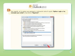 6

Paso seguido, en la ventana que aparecerá a continuación activa la opción “Aplicar regla a los
mensajes que reciba” y haz click en “Siguiente”.

20

 