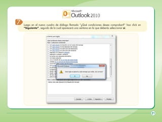 7

Luego en el nuevo cuadro de diálogo llamado “¿Qué condiciones desea comprobar?” haz click en
“Siguiente”, seguido de lo cual aparecerá una ventana en la que deberás seleccionar sí.

21

 