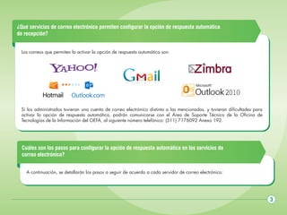 ¿Qué servicios de correo electrónico permiten configurar la opción de respuesta automática
de recepción?
Los correos que permiten la activar la opción de respuesta automática son:

Si los administrados tuvieran una cuenta de correo electrónico distinta a las mencionadas, y tuvieran dificultades para
activar la opción de respuesta automática, podrán comunicarse con el Área de Soporte Técnico de la Oficina de
Tecnologías de la Información del OEFA, al siguiente número telefónico: (511) 7176092 Anexo 192.

Cuáles son los pasos para configurar la opción de respuesta automática en los servicios de
correo electrónico?
A continuación, se detallarán los pasos a seguir de acuerdo a cada servidor de correo electrónico:

3

 