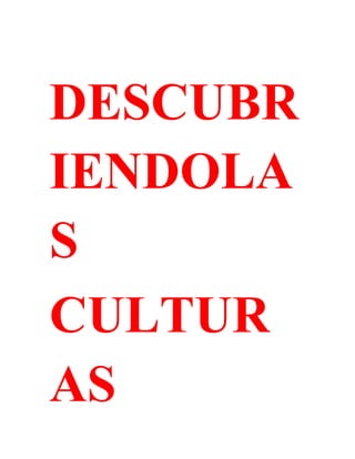 DESCUBR
IENDOLA
S
CULTUR
AS
 