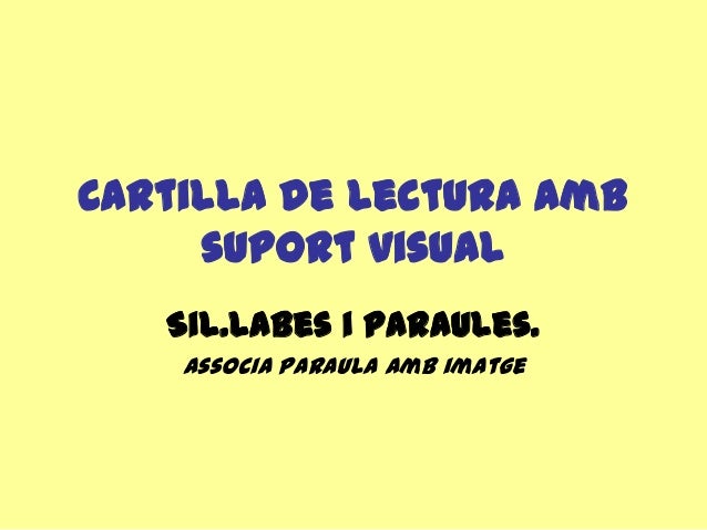 Cartilla de lectura ambsuport visualSil.labes i paraules.Associa paraula amb imatge 