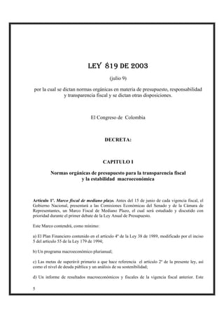 5
LEY 819 DE 2003
(julio 9)
por la cual se dictan normas orgánicas en materia de presupuesto, responsabilidad
y transparen...