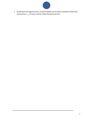 1
5. Se planteaninterrogantescomo:¿Cuántasregletas,comomáximo,podemosutilizarpara
representarel __? ¿Y como mínimo?¿Qué otrasopcioneshay?
 