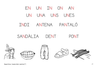 EN

UN

UN

UNA

INDI

ON

UNS

ANTENA

SANDÀLIA

Raquel Girau i Susana Soler, mestres P.T.

IN

DENT

AN
UNES

PANTALÓ
PONT

17

 