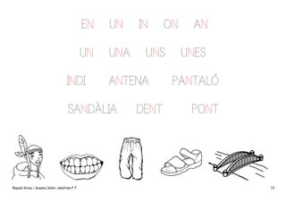 EN

UN

UN

UNA

INDI

ON

UNS

ANTENA

SANDÀLIA

Raquel Girau i Susana Soler, mestres P.T.

IN

DENT

AN
UNES

PANTALÓ
PONT

18

 