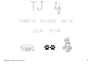 CORRETJA

PETJADES

LLETJA

Raquel Girau i Susana Soler, mestres P.T.

VIATJA

PITJOR

80

 