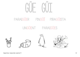 PARAIGÜER

PINGÜÍ

UNGÜENT

Raquel Girau i Susana Soler, mestres P.T.

PIRAGÜISTA

PARAIGÜES

84

 