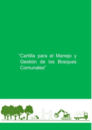 Elaborado por Ing. Forestal
Hugo Fredy Tueros Zevallos
“Cartilla para el Manejo y
Gestión de los Bosques
Comunales”
 