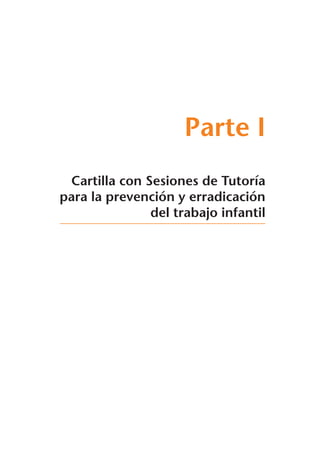Parte I
Cartilla con Sesiones de Tutoría
para la prevención y erradicación
del trabajo infantil
 