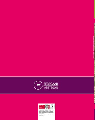 Módulo
Manejo Bovino
ASISTEGÁN-MóduloManejoBovino
Núcleos Municipales de Extensión y
Mejoramiento para Pequeños Ganaderos, Asistegán
FEDEGÁN –FNG se encuentra certiﬁcado en los procesos
de: Programación, coordinación y gestión en la
ejecución de programas nacionales de Salud Animal.
Recaudo y Administración de la Cuota de Fomento
Ganadero y Lechero.
Y los servicios de: Monitoreo en la gestión productiva
en las empresas ganaderas, Asistencia técnica y
gestión crediticia.
 