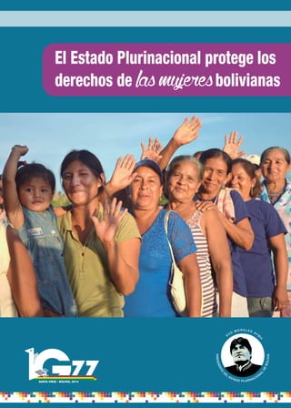El Estado Plurinacional protege los
derechos de bolivianas
SANTA CRUZ - BOLIVIA, 2014
 
