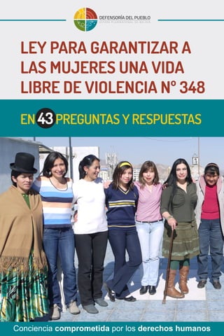 LEY PARA GARANTIZAR A
LAS MUJERES UNA VIDA
LIBRE DE VIOLENCIA Nº 348
EN 43PREGUNTAS Y RESPUESTAS
 