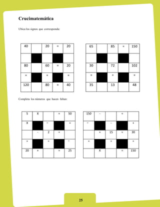 Crucimatemática

Ubica los signos que corresponda:




Completa los números que hacen faltan:




                                         25
 