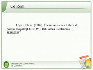 López, Elena. (2008). El camino a casa. Libros de poesía. Bogotá:[CD-ROM]. Biblioteca Electrónica. JURISNET Cd Rom 