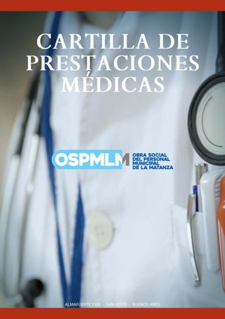 CARTILLA DE
PRESTACIONES
MÉDICAS
ALMAFUERTE 3160 - SAN JUSTO - BUENOS AIRES
 