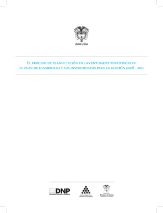 El proceso de planificación en las entidades territoriales: 
el plan de desarrollo y sus instrumentos para la gestión 2008 - 2011 
 