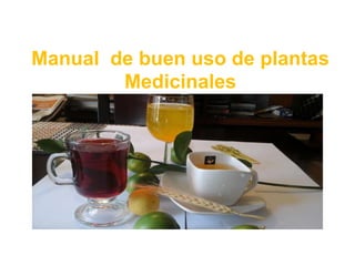 Manual de buen uso de plantas
Medicinales
Hacer un análisis a nivel comunitario sobre los
beneficios de las plantas medicinales.
 