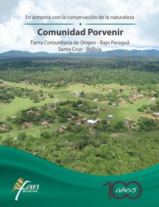 1
Comunidad Porvenir
En armonía con la conservación de la naturaleza
Tierra Comunitaria de Origen - Bajo Paraguá
Santa Cruz - Bolivia
1años
 