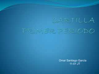 Omar Santiago García
11-01 JT
 