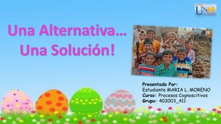 Presentado Por:
Estudiante MARIA L. MORENO
Curso: Procesos Cognoscitivos
Grupo: 403003_411
 