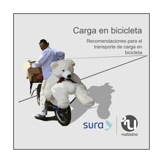 Carga en bicicleta
Recomendaciones para el
transporte de carga en
bicicleta
 