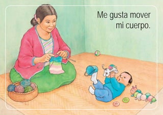 7
7
Me gusta mover
mi cuerpo.
 