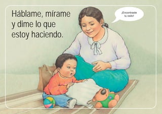 11
11
Háblame, mírame
y dime lo que
estoy haciendo.
¡Encontraste
tu osito!
 