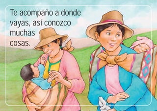 13
13
Te acompaño a donde
vayas, así conozco
muchas
cosas.
 