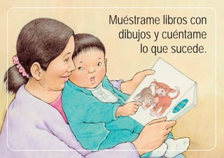 23
23
Muéstrame libros con
dibujos y cuéntame
lo que sucede.
 