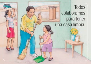 27
27
Todos
colaboramos
para tener
una casa limpia.
 