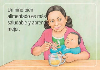 33
33
Un niño bien
alimentado es más
saludable y aprende
mejor.
 