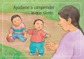 47
47
Ayúdame a comprender
lo que siento.
 