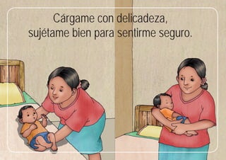 49
49
Cárgame con delicadeza,
sujétame bien para sentirme seguro.
 