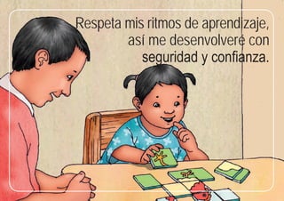 53
Respeta mis ritmos de aprendizaje,
así me desenvolveré con
seguridad y confianza.
 