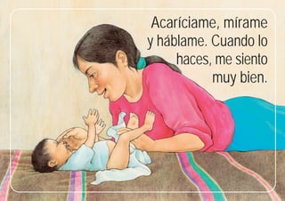 1
1
Acaríciame, mírame
y háblame. Cuando lo
haces, me siento
muy bien.
 