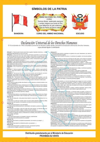 CUIDADOS
CON
AMOR.
Cartillas
sobre
el
cuidado
de
los
bebés,
niños
y
niñas
de
0
a
5
años
Ministerio de Educación
CUIDADOS
CON AMOR
Cartillas sobre el cuidado de los bebés, niños y niñas de 0 a 5 años
DIRECCIÓN GENERAL DE EDUCACIÓN BÁSICA REGULAR
DIRECCIÓN DE EDUCACIÓN INICIAL
SÍMBOLOS DE LA PATRIA
HIMNO NACIONAL DEL PERÚ
CORO
Somos libres, seámoslo siempre
y antes niegue sus luces el Sol,
que faltemos al voto solemne
que la Patria al Eterno elevó
BANDERA CORO DEL HIMNO NACIONAL ESCUDO
Distribuido gratuitamente por el Ministerio de Educación
PROHIBIDA SU VENTA
Declaración Universal de los Derechos Humanos
El 10 de diciembre de 1948, la Asamblea General de las Naciones Unidas aprobó y proclamó la Declaración Universal de Derechos Humanos,
cuyos artículos figuran a continuación:
Artículo 1.- Todos los seres humanos nacen libres e iguales en dignidad y derechos y (...) deben
comportarse fraternalmente los unos con los otros.
Artículo 2.- Toda persona tiene todos los derechos y libertades proclamados en esta Declaración,
sin distinción alguna de raza, color, sexo, idioma, religión, opinión política o de cualquier otra índole,
origen nacional o social, posición económica, nacimiento o cualquier otra condición. Además, no se
hará distinción alguna fundada en la condición política, jurídica o internacional del país o territorio
de cuya jurisdicción dependa una persona (...).
Artículo 3.- Todo individuo tiene derecho a la vida, a la libertad y a la seguridad de su persona.
Artículo 4.- Nadie estará sometido a esclavitud ni a servidumbre; la esclavitud y la trata de esclavos
están prohibidas en todas sus formas.
Artículo 5.- Nadie será sometido a torturas ni a penas o tratos crueles, inhumanos o degradantes.
Artículo 6.- Todo ser humano tiene derecho, en todas partes, al reconocimiento de su personalidad
jurídica.
Artículo 7.- Todos son iguales ante la ley y tienen, sin distinción, derecho a igual protección
de la ley. Todos tienen derecho a igual protección contra toda discriminación que infrinja esta
Declaración (...).
Artículo 8.- Toda persona tiene derecho a un recurso efectivo, ante los tribunales nacionales
competentes, que la ampare contra actos que violen sus derechos fundamentales (...).
Artículo 9.- Nadie podrá ser arbitrariamente detenido, preso ni desterrado.
Artículo 10.- Toda persona tiene derecho, en condiciones de plena igualdad, a ser oída
públicamente y con justicia por un tribunal independiente e imparcial, para la determinación de sus
derechos y obligaciones o para el examen de cualquier acusación contra ella en materia penal.
Artículo 11.-
1. Toda persona acusada de delito tiene derecho a que se presuma su inocencia mientras no se
pruebe su culpabilidad (...).
2. Nadie será condenado por actos u omisiones que en el momento de cometerse no fueron delictivos
según el Derecho nacional o internacional. Tampoco se impondrá pena más grave que la aplicable
en el momento de la comisión del delito.
Artículo 12.- Nadie será objeto de injerencias arbitrarias en su vida privada, su familia, su domicilio
o su correspondencia, ni de ataques a su honra o a su reputación. Toda persona tiene derecho a la
protección de la ley contra tales injerencias o ataques.
Artículo 13.-
1. Toda persona tiene derecho a circular libremente y a elegir su residencia en el territorio de un Estado.
2. Toda persona tiene derecho a salir de cualquier país, incluso del propio, y a regresar a su país.
Artículo 14.-
1. En caso de persecución, toda persona tiene derecho a buscar asilo, y a disfrutar de él, en
cualquier país.
2. Este derecho no podrá ser invocado contra una acción judicial realmente originada por delitos
comunes o por actos opuestos a los propósitos y principios de las Naciones Unidas.
Artículo 15.-
1. Toda persona tiene derecho a una nacionalidad.
2. A nadie se privará arbitrariamente de su nacionalidad ni del derecho a cambiar de nacionalidad.
Artículo 16.-
1. Los hombres y las mujeres, a partir de la edad núbil, tienen derecho, sin restricción alguna por
motivos de raza, nacionalidad o religión, a casarse y fundar una familia (...).
2. Sólo mediante libre y pleno consentimiento de los futuros esposos podrá contraerse el matrimonio.
3. La familia es el elemento natural y fundamental de la sociedad y tiene derecho a la protección
de la sociedad y del Estado.
Artículo 17.-
1. Toda persona tiene derecho a la propiedad, individual y colectivamente.
2. Nadie será privado arbitrariamente de su propiedad.
Artículo 18.-
Toda persona tiene derecho a la libertad de pensamiento, de conciencia y de religión (...).
Artículo 19.-
Todo individuo tiene derecho a la libertad de opinión y de expresión (...).
Artículo 20.-
1. Toda persona tiene derecho a la libertad de reunión y de asociación pacíficas.
2. Nadie podrá ser obligado a pertenecer a una asociación.
Artículo 21.-
1. Toda persona tiene derecho a participar en el gobierno de su país, directamente o por medio de
representantes libremente escogidos.
2. Toda persona tiene el derecho de acceso, en condiciones de igualdad, a las funciones públicas
de su país.
3. La voluntad del pueblo es la base de la autoridad del poder público; esta voluntad se expresará
mediante elecciones auténticas que habrán de celebrarse periódicamente, por sufragio universal e
igual y por voto secreto u otro procedimiento equivalente que garantice la libertad del voto.
Artículo 22.- Toda persona (...) tiene derecho a la seguridad social, y a obtener, (...) habida cuenta
de la organización y los recursos de cada Estado, la satisfacción de los derechos económicos, sociales
y culturales, indispensables a su dignidad y al libre desarrollo de su personalidad.
Artículo 23.-
1. Toda persona tiene derecho al trabajo, a la libre elección de su trabajo, a condiciones equitativas
y satisfactorias de trabajo y a la protección contra el desempleo.
2. Toda persona tiene derecho, sin discriminación alguna, a igual salario por trabajo igual.
3. Toda persona que trabaja tiene derecho a una remuneración equitativa y satisfactoria, que le asegure,
así como a su familia, una existencia conforme a la dignidad humana y que será completada, en caso
necesario, por cualesquiera otros medios de protección social.
4. Toda persona tiene derecho a fundar sindicatos y a sindicarse para la defensa de sus intereses.
Artículo 24.- Toda persona tiene derecho al descanso, al disfrute del tiempo libre, a una limitación
razonable de la duración del trabajo y a vacaciones periódicas pagadas.
Artículo 25.-
1. Toda persona tiene derecho a un nivel de vida adecuado que le asegure, así como a su familia,
la salud y el bienestar, y en especial la alimentación, el vestido, la vivienda, la asistencia médica y
los servicios sociales necesarios; tiene asimismo derecho a los seguros en caso de desempleo,
enfermedad, invalidez, viudez, vejez u otros casos de pérdida de sus medios de subsistencia por
circunstancias independientes de su voluntad.
2. La maternidad y la infancia tienen derecho a cuidados y asistencia especiales. Todos los niños,
nacidos de matrimonio o fuera de matrimonio, tienen derecho a igual protección social.
Artículo 26.-
1. Toda persona tiene derecho a la educación. La educación debe ser gratuita, al menos en lo
concerniente a la instrucción elemental y fundamental. La instrucción elemental será obligatoria. La
instrucción técnica y profesional habrá de ser generalizada; el acceso a los estudios superiores será
igual para todos, en función de los méritos respectivos.
2. La educación tendrá por objeto el pleno desarrollo de la personalidad humana y el fortalecimiento
del respeto a los derechos humanos y a las libertades fundamentales; favorecerá la comprensión, la
tolerancia y la amistad entre todas las naciones y todos los grupos étnicos o religiosos, y promoverá
el desarrollo de las actividades de las Naciones Unidas para el mantenimiento de la paz.
3. Los padres tendrán derecho preferente a escoger el tipo de educación que habrá de darse a sus hijos.
Artículo 27.-
1. Toda persona tiene derecho a tomar parte libremente en la vida cultural de la comunidad, a gozar
de las artes y a participar en el progreso científico y en los beneficios que de él resulten.
2. Toda persona tiene derecho a la protección de los intereses morales y materiales que le correspondan
por razón de las producciones científicas, literarias o artísticas de que sea autora.
Artículo 28.- Toda persona tiene derecho a que se establezca un orden social e internacional en
el que los derechos y libertades proclamados en esta Declaración se hagan plenamente efectivos.
Artículo 29.-
1. Toda persona tiene deberes respecto a la comunidad(...).
2. En el ejercicio de sus derechos y en el disfrute de sus libertades, toda persona estará solamente
sujeta a las limitaciones establecidas por la ley con el único fin de asegurar el reconocimiento y el
respeto de los derechos y libertades de los demás, y de satisfacer las justas exigencias de la moral,
del orden público y del bienestar general en una sociedad democrática.
3. Estos derechos y libertades no podrán, en ningún caso, ser ejercidos en oposición a los propósitos
y principios de las Naciones Unidas.
Artículo 30.- Nada en esta Declaración podrá interpretarse en el sentido de que confiere derecho
alguno al Estado, a un grupo o a una persona, para emprender y desarrollar actividades (...) tendientes
a la supresión de cualquiera de los derechos y libertades proclamados en esta Declaración.
Ministerio de Educación
Av. De la Arqueología, cuadra 2, San Borja - Lima, Perú
Teléfono: 615-5800
www.minedu.gob.pe
2018. Segunda edición
Tiraje: 71 100 ejemplares
Elaboración
Marcela Mendoza García
Lucía Inca Alca
Aportes y revisión pedagógica
María Teresa Moreno Zavaleta
Gloria Valdeiglesias García
Maritza Ochoa Villar
Ilustraciones
Oscar Casquino Neyra
Diagramación
Veony Jiménez Casafranca
Impreso por: CECOSAMI S. A., Calle
3 Mz E Lote 11, Urbanización Santa
Raquel, Ate - Lima. RUC: 20469820531
© Ministerio de Educación
Todos los derechos reservados. Prohibida la
reproducción de estas cartillas por cualquier medio,
total o parcialmente, sin permiso expreso de los
editores.
Hecho el Depósito Legal en la Biblioteca Nacional
del Perú N° 2018-15657
Impreso en el Perú / Printed in Peru
 