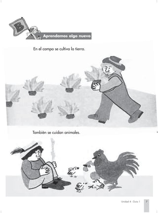 Aprendamos algo nuevo


                        En el campo se cultiva la tierra.




                        También se cuidan animales.




                                                                              Unidad 4 - Guía 1   7


Sociales2Cartilla2-U4     7                                 3/7/03, 9:51 AM
 