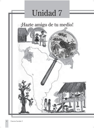 Unidad 7
                   ¡Hazte amigo de tu medio!




4   Ciencias Sociales 3
 