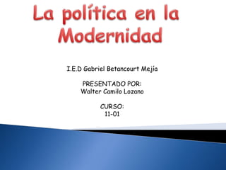 I.E.D Gabriel Betancourt Mejía 
PRESENTADO POR: 
Walter Camilo Lozano 
CURSO: 
11-01 
 