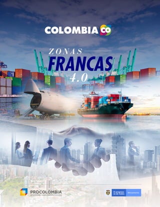 Zonas Francas 4.0
PROCOLOMBIA.CO
FRANCAS
Z O N A S
4.0
 