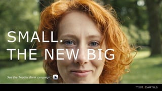 SMALL.
THE NEW BIG
See the Triodos Bank campaign:

 