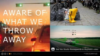 AWARE OF
WHAT WE
THROW
AWAY
See the Studio Roosegaarde & Heijmans video

BALANCE

 