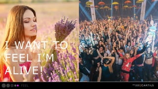 I WANT TO
FEEL IM
ALIVE!
FEEL

 